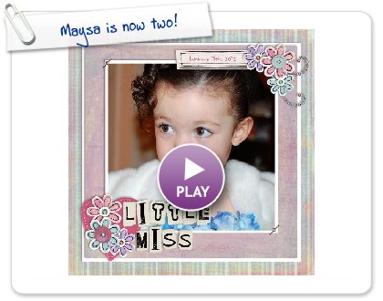 Click to play this Smilebox scrapbook: Maysa is now two!